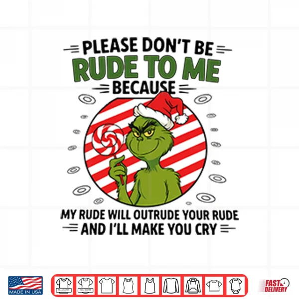 Grinch Please Don’t Be Rude To Me Because My Rude Will Outrude Your Rude Shirt 4 Design Grinch Please Dont Be Rude To Me Because My Rude Will Outrude Your Rude Shirt