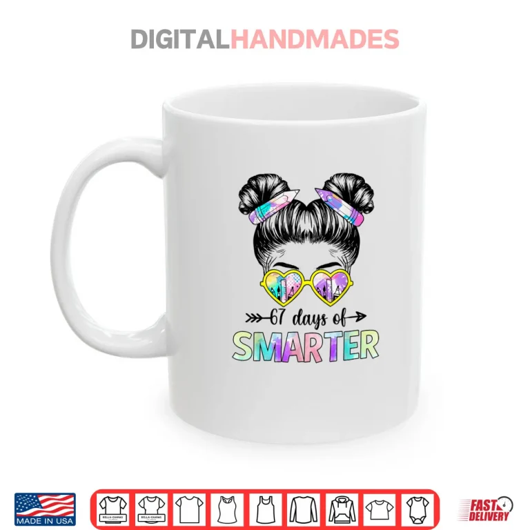 Mug 67 Days Smarter Messy Bun Six Seven 67th Day of School Girls Shirt