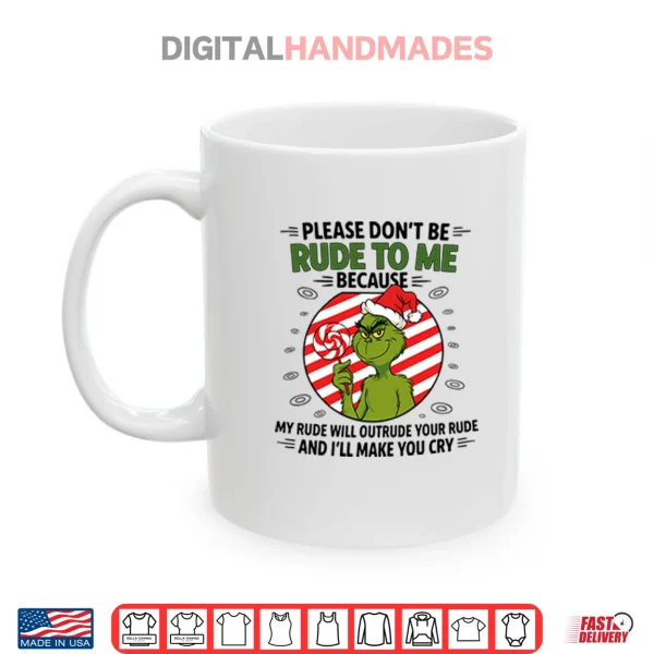Grinch Please Don’t Be Rude To Me Because My Rude Will Outrude Your Rude Shirt 3 Mug Grinch Please Dont Be Rude To Me Because My Rude Will Outrude Your Rude Shirt