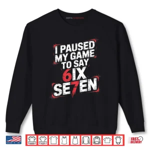 Sweatshirt 67 Meme Six Seven 6 7 Gen Alpha Saying Shirt