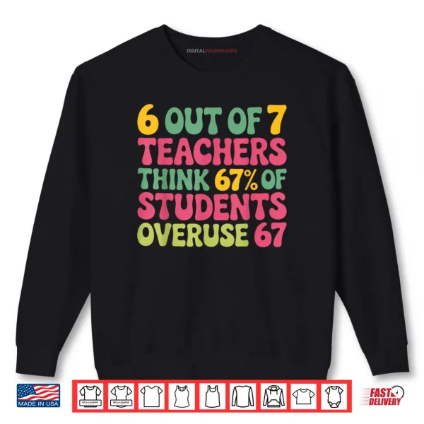 Sweatshirt 6 Out of 7 Teacher 6 7 Overuse 67 Shirt