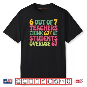 6 Out of 7 Teacher 6 7 Overuse 67 Shirt