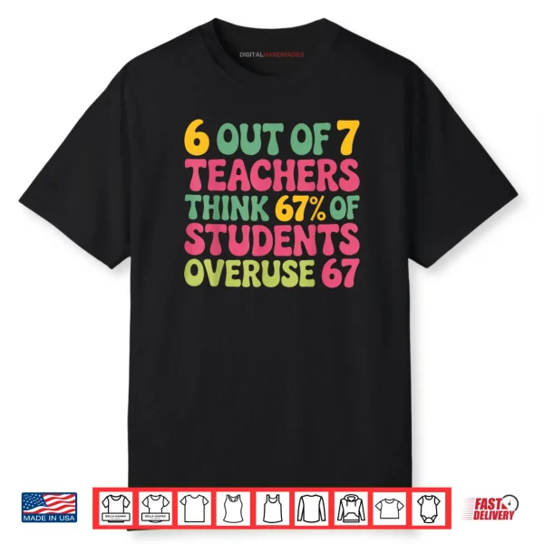6 Out of 7 Teacher 6 7 Overuse 67 Shirt
