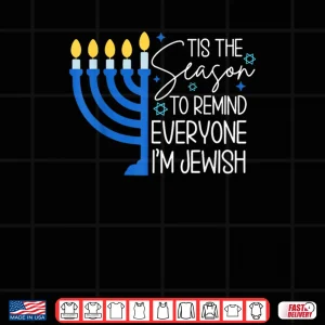 Design Tis The Season to Remind Everyone Im Jewish Hanukkah Season Shirt