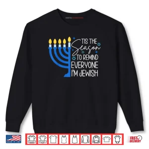 Sweatshirt Tis The Season to Remind Everyone Im Jewish Hanukkah Season Shirt