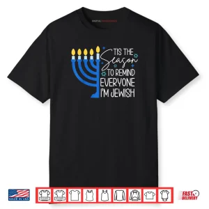 Tis The Season to Remind Everyone Im Jewish Hanukkah Season Shirt
