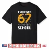 I Survived 67 Days of School Funny 67 Teachers Students Meme Shirt