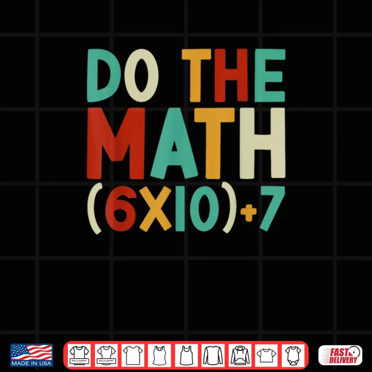 Design Do The Math 67 Meme 6 7 Six Seven Men Women Teacher 67 Shirt