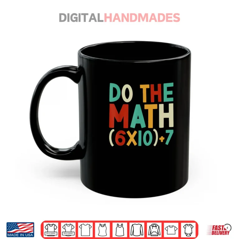 Mug Do The Math 67 Meme 6 7 Six Seven Men Women Teacher 67 Shirt