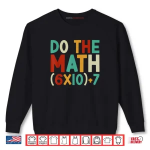 Do The Math 67 Meme 6 7 Six Seven Men Women Teacher 67 Shirt 1 Sweatshirt Do The Math 67 Meme 6 7 Six Seven Men Women Teacher 67 Shirt