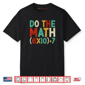 Do The Math 67 Meme 6 7 Six Seven Men Women Teacher 67 Shirt