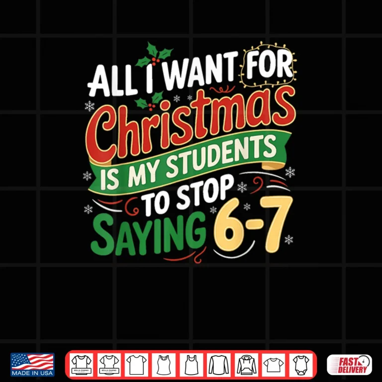 Design Students Saying 6 7 67 Six Seven Funny Teacher Christmas Shirt 1