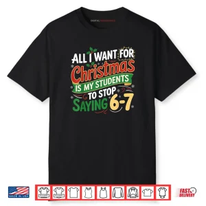 Students Saying 6 7 67 Six Seven Funny Teacher Christmas Shirt