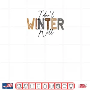 Design I Dont Winter Well Shirt 1