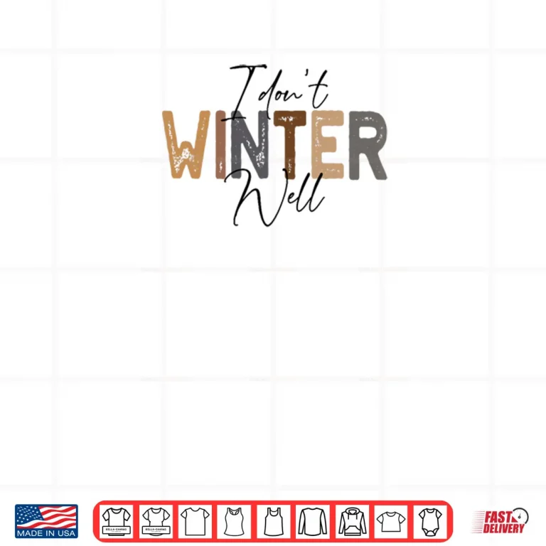 Design I Dont Winter Well Shirt 1