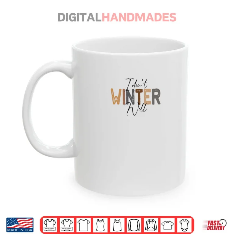 Mug I Dont Winter Well Shirt 1