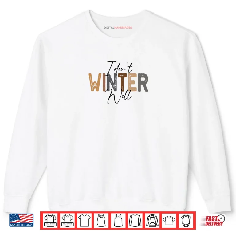 Sweatshirt I Dont Winter Well Shirt 1