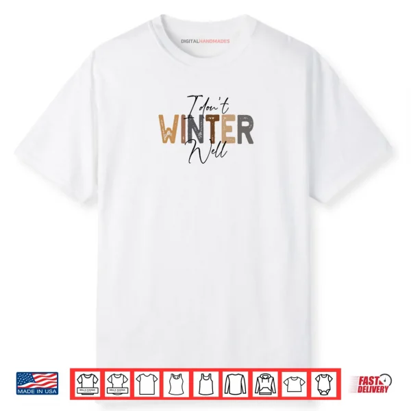 I Don’t Winter Well Shirt