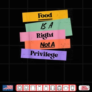 Design Food is A Right Not A Privilege Human Rights Food Shirt
