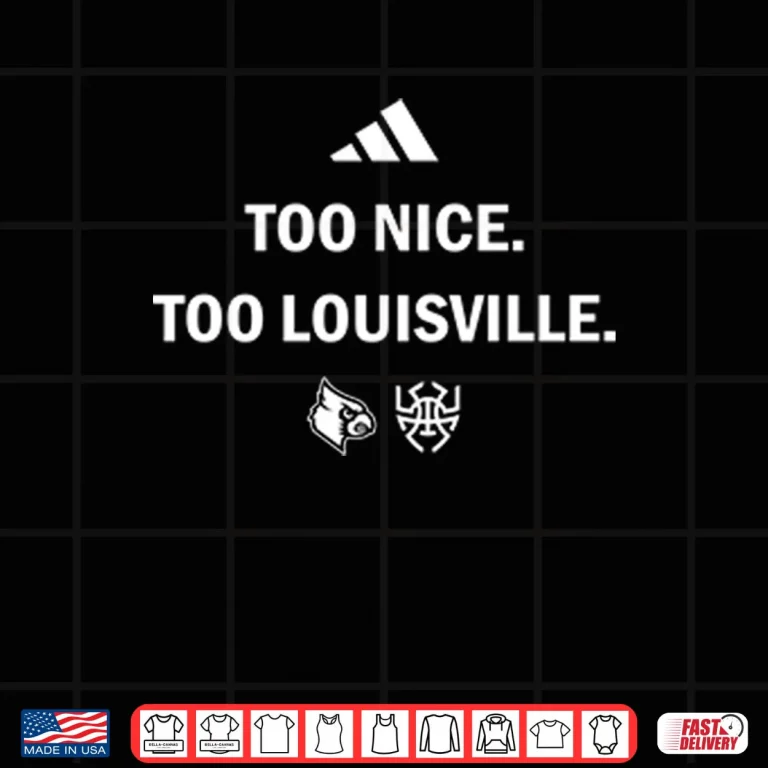 Design Louisville Cardinals Too Nice Too Louisville Shirt 1
