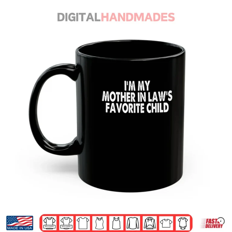 Mug Im My Mother In Laws Favorite Child Shirt