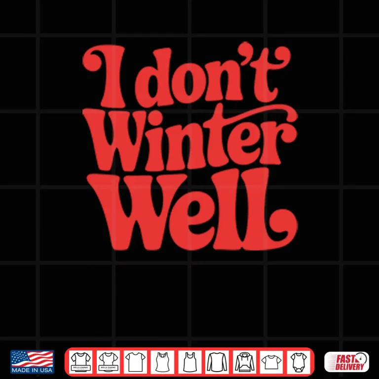 Design I Dont Winter Well Shirt