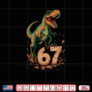 Design 67 T Rex Six Seven Tyrannosaurus Dinosaur 6 7 Meme 67 Shirt