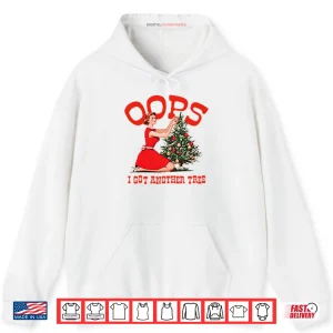 Hoodie Oops I Got Another Tree Christmas Shirt