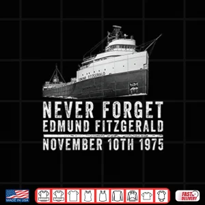 Never Forget Edmund Fitzgerald November 10th 1975 Shirt 4 Design Never Forget Edmund Fitzgerald November 10th 1975 Shirt