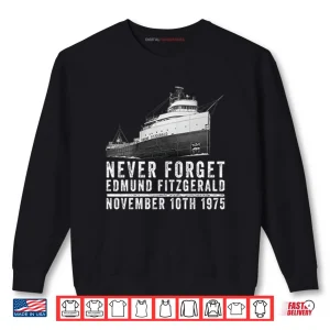 Never Forget Edmund Fitzgerald November 10th 1975 Shirt 1 Sweatshirt Never Forget Edmund Fitzgerald November 10th 1975 Shirt