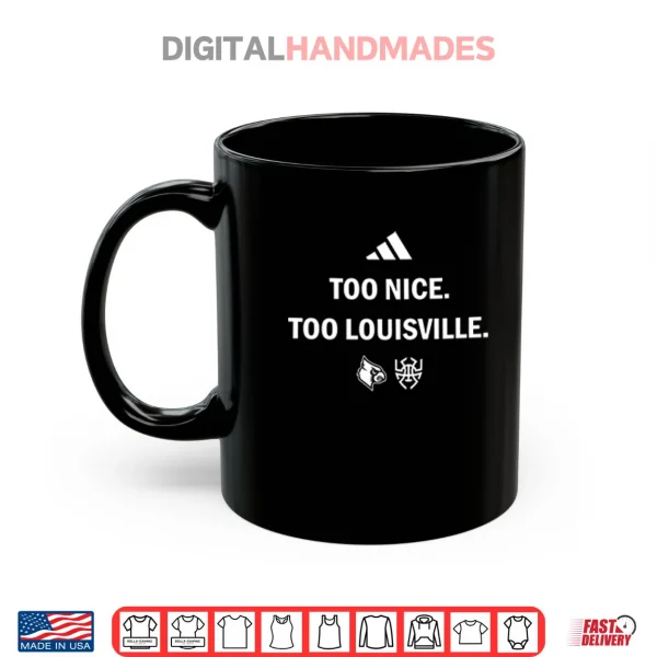 Mug Louisville Cardinals Too Nice Too Louisville Shirt