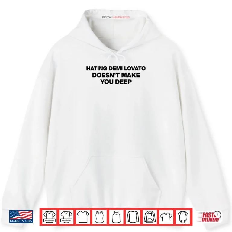 Hoodie Hating Demi Lovato Doesnt Make You Deep Shirt