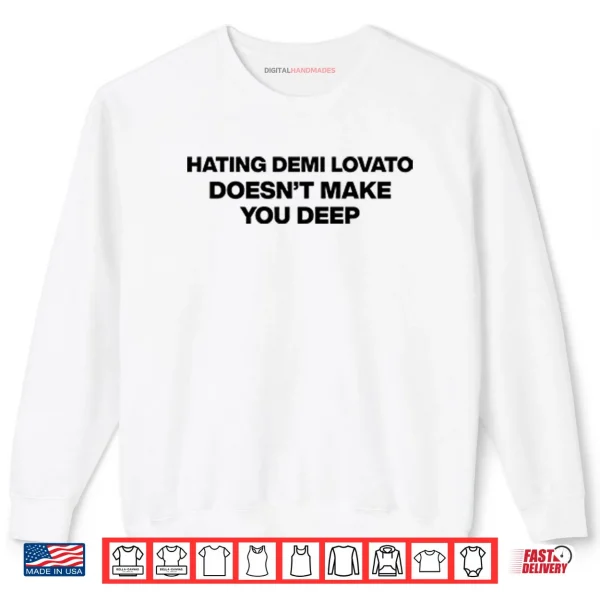 Sweatshirt Hating Demi Lovato Doesnt Make You Deep Shirt