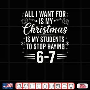 Design Teacher Christmas Students Saying 6 7 67 Six Seven Shirt
