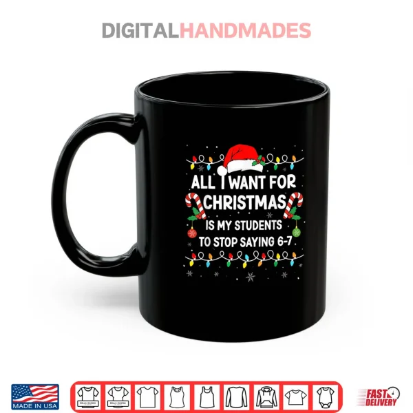 Mug Students Saying 6 7 67 Six Seven Funny Teacher Christmas Shirt