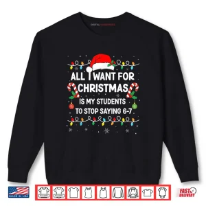 Students Saying 6 7 67 Six Seven Funny Teacher Christmas Shirt 1 Sweatshirt Students Saying 6 7 67 Six Seven Funny Teacher Christmas Shirt