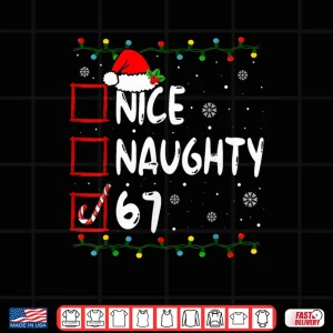 Design Nice Naughty 6 7 Meme 67 Christmas Six Seven Xmas Shirt