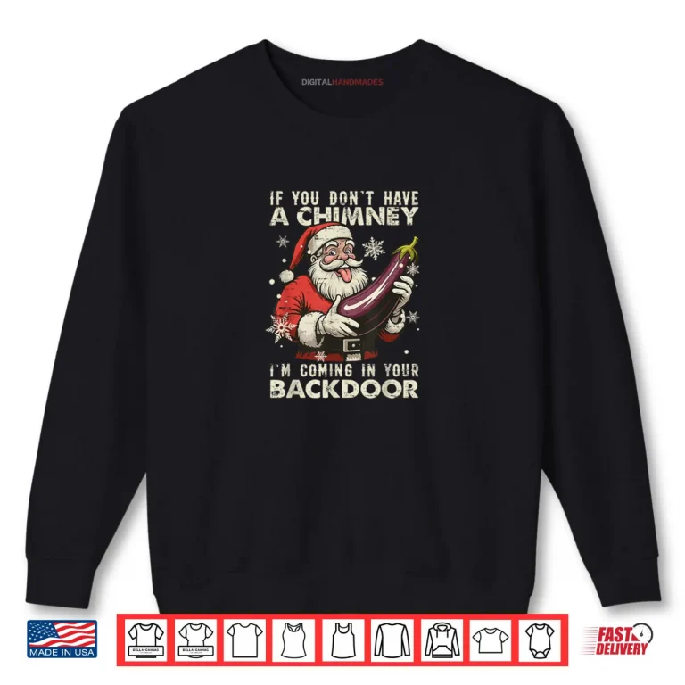 Sweatshirt If You Dont Have A Chimney Im Coming in Your Backdoor Retro Shirt
