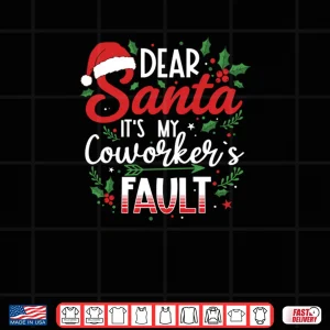 Design Dear Santa Its My Coworkers Fault Funny Christmas Boss Shirt