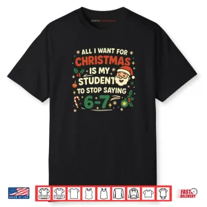 All I Want For Christmas Is My Students To Stop Saying Fun Shirt