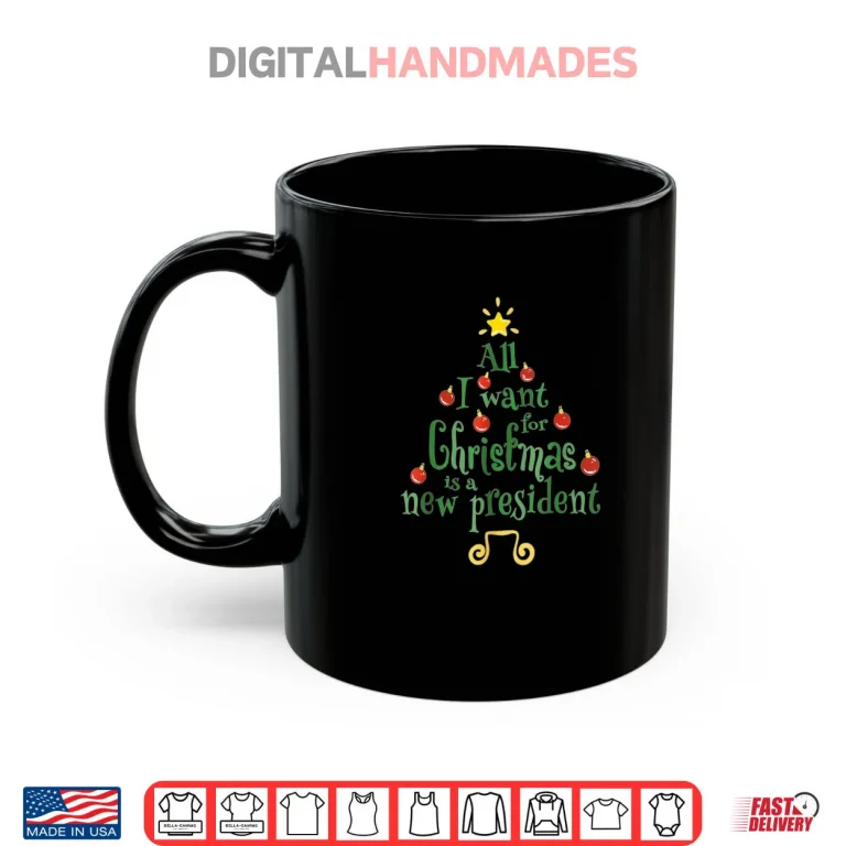 Mug All I Want for Christmas is A New President Funny Christmas Shirt