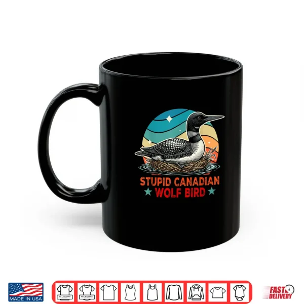 Mug Stupid Canadian Wolf Bird Funny Loon Bird Watching Lover Shirt