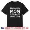 Raising My Mom is So Hard She Doesn’t Listen Shirt