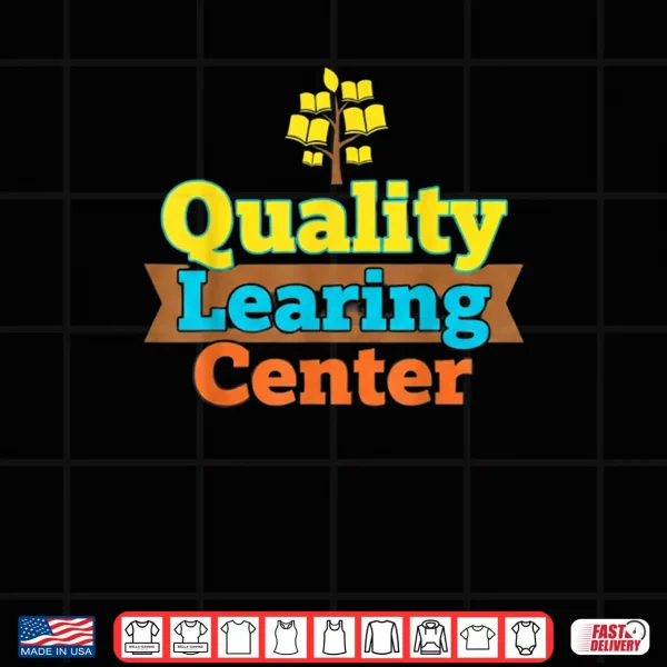 Design Quality Learning Center School Quote Funny Shirt