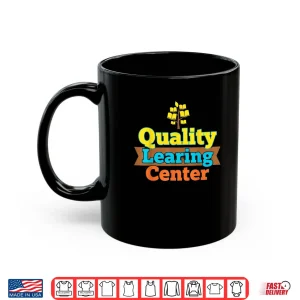 Mug Quality Learning Center School Quote Funny Shirt