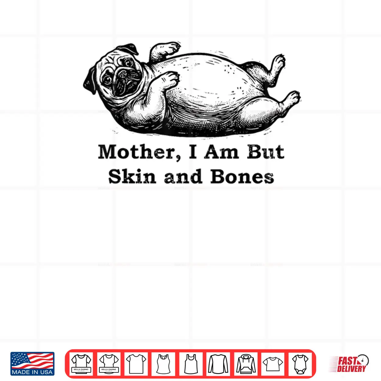 Mother I Am But Skin and Bones Funny Fat Pug Dog Shirt Mother I Am But Skin and Bones Funny Fat Pug Dog Shirt