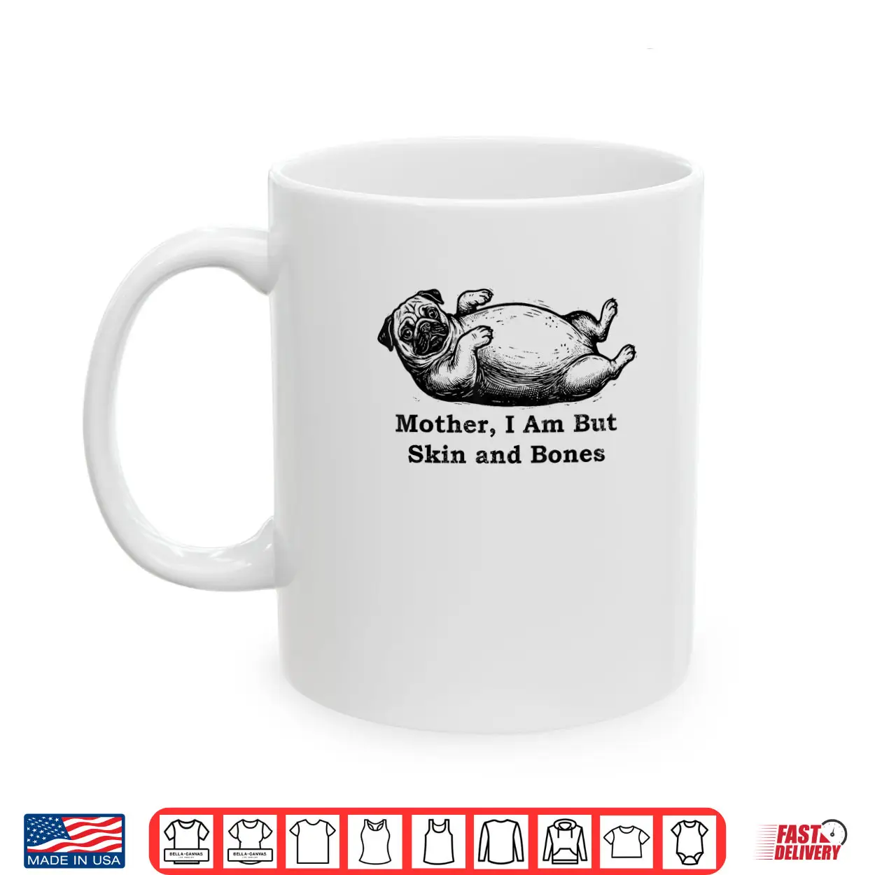 Mother I Am But Skin and Bones Funny Fat Pug Dog Shirt Mother I Am But Skin and Bones Funny Fat Pug Dog Shirt
