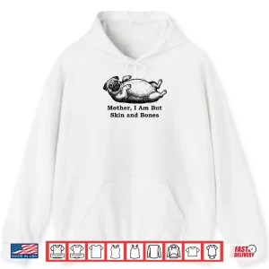 Hoodie Mother I Am But Skin and Bones Funny Fat Pug Dog Shirt