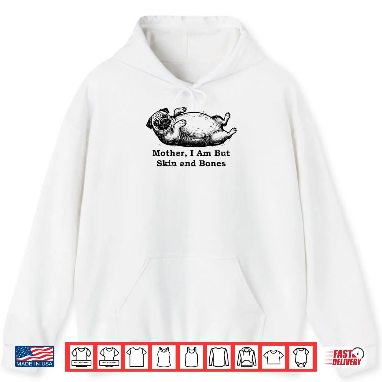 Mother I Am But Skin and Bones Funny Fat Pug Dog Shirt Mother I Am But Skin and Bones Funny Fat Pug Dog Shirt