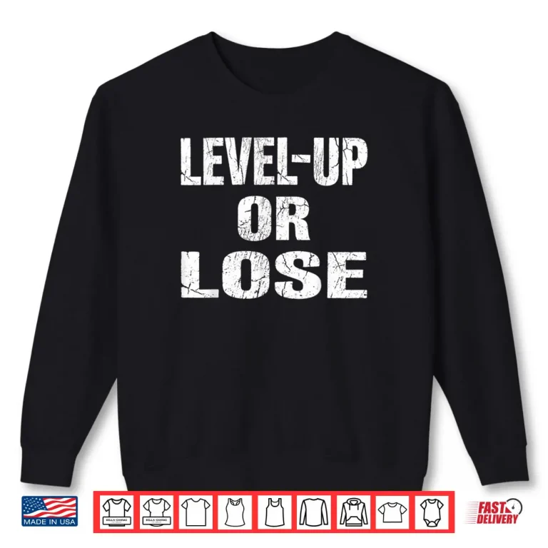 Level Up or Lose Motivational Mindset Shirt 1 Sweatshirt Level Up or Lose Motivational Mindset Shirt